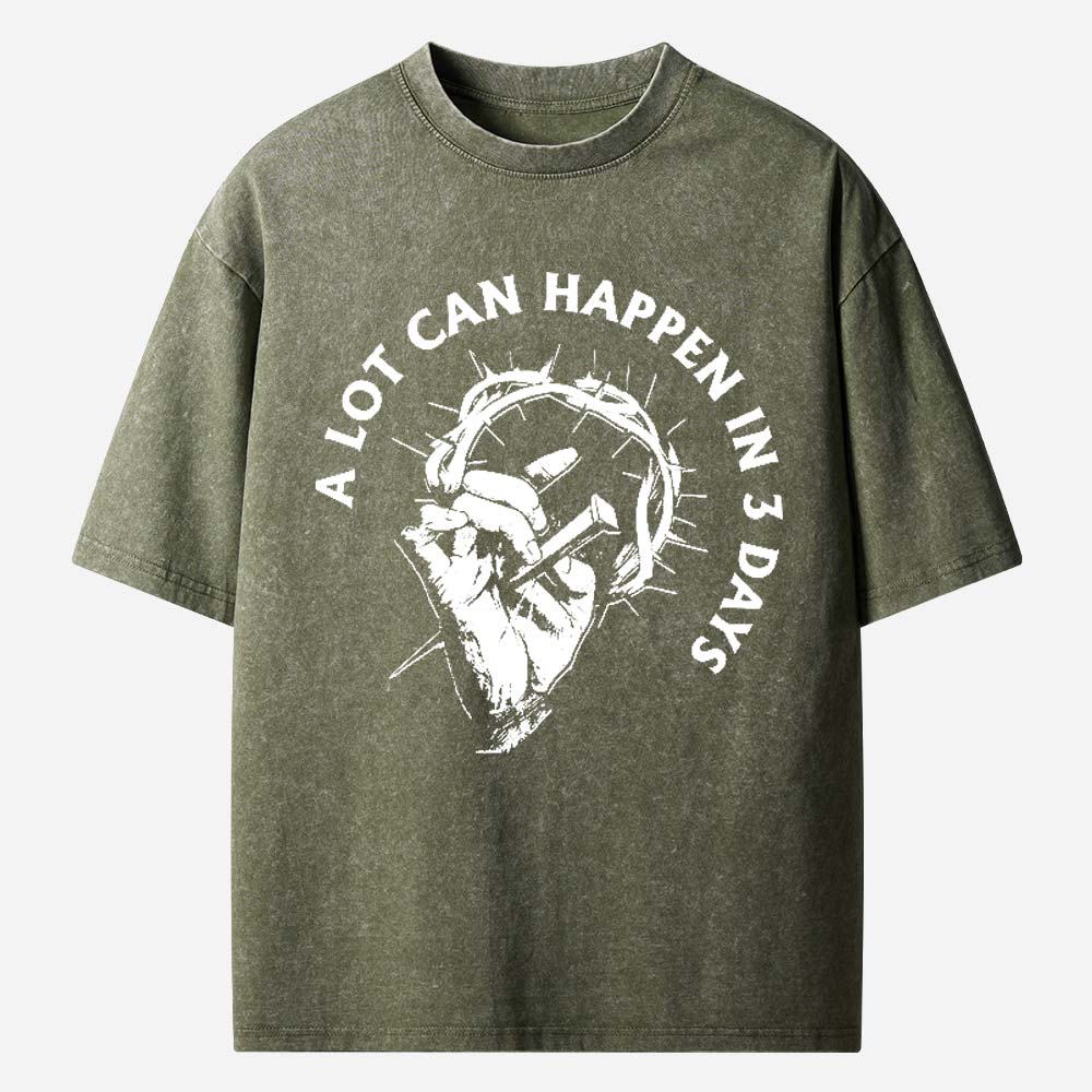 A Lot Can Happen In 3 Days Christian Washed T-Shirt