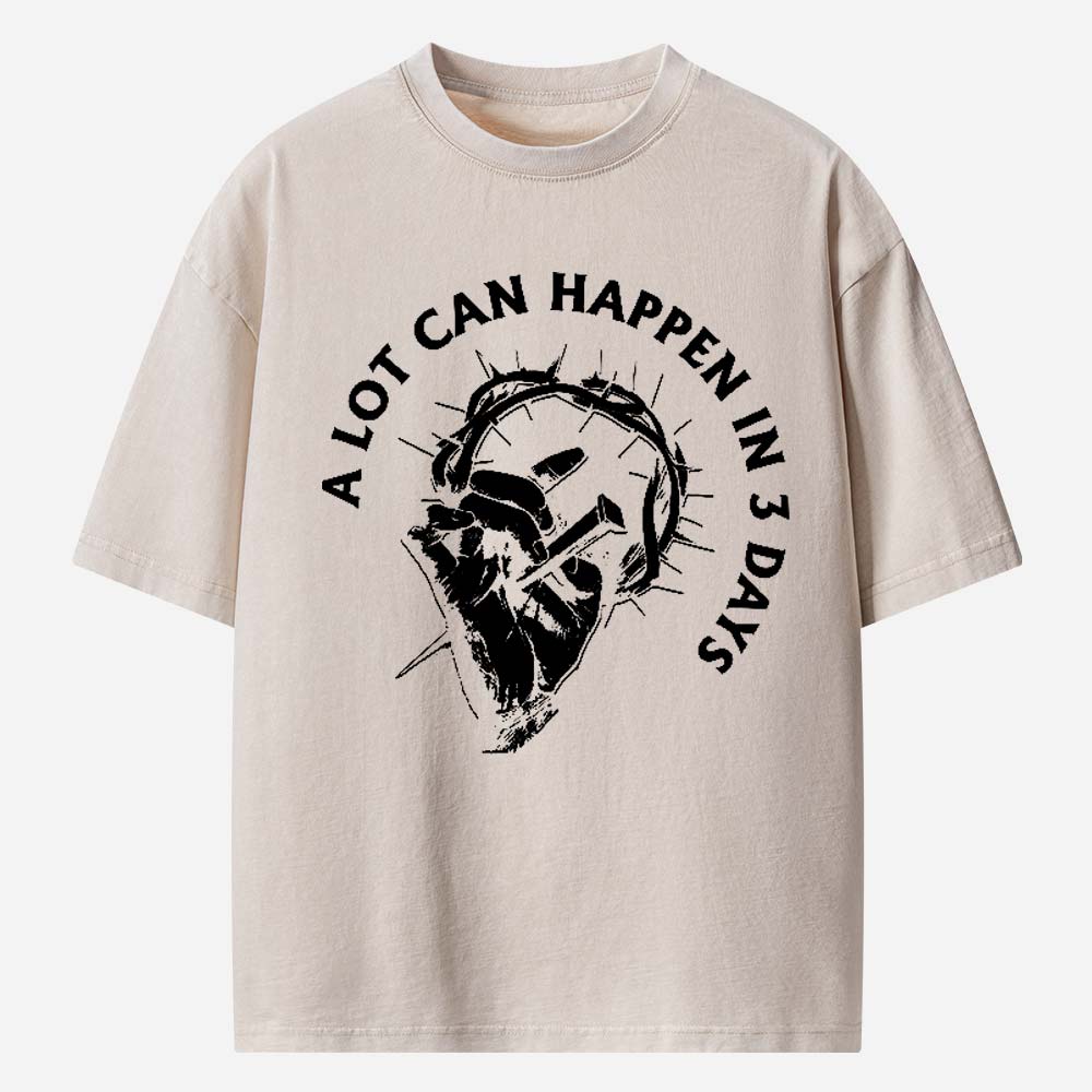 A Lot Can Happen In 3 Days Christian Washed T-Shirt