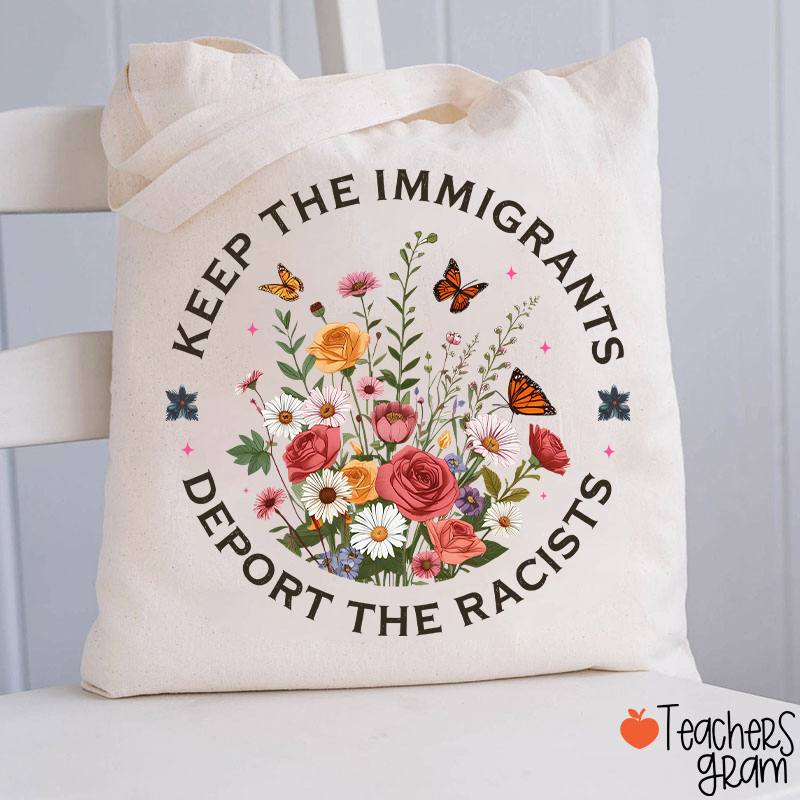 Keep The Immigrants Deport The Racists Teacher Tote Bag