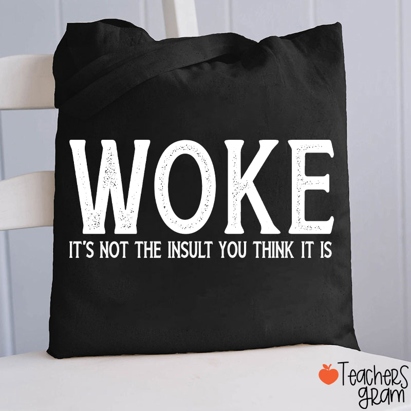 Woke It's Not The Insult You Think It Is Teacher Tote Bag