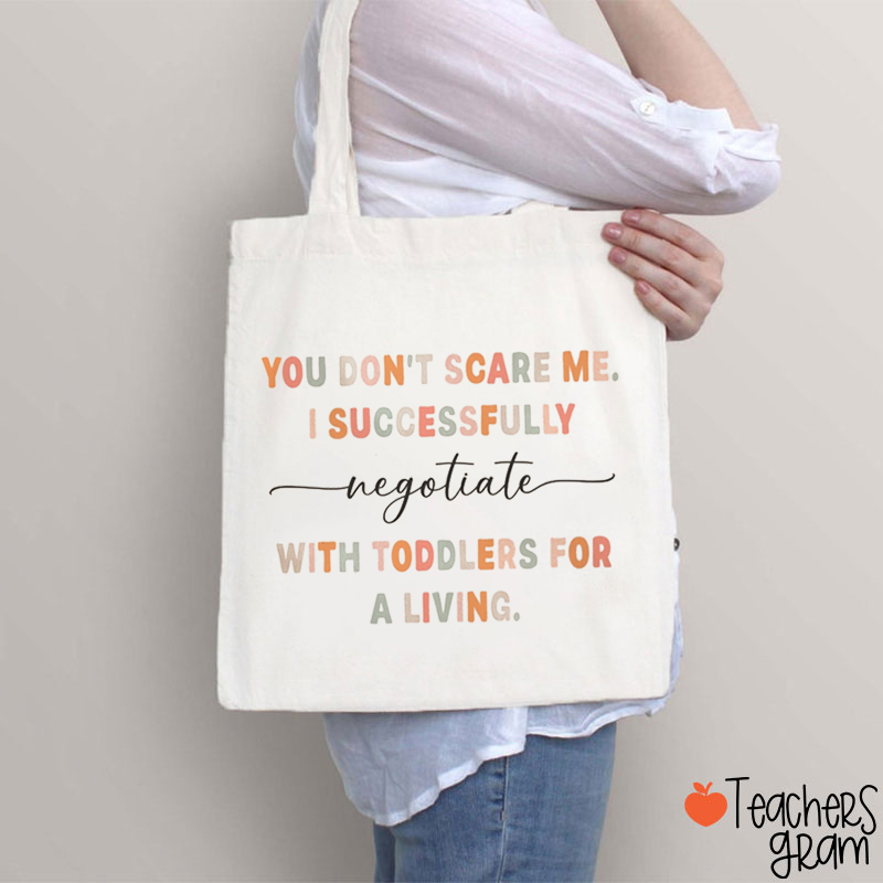 You Don't Scare Me I Successfully With Toddlers For A Living Teacher Tote Bag