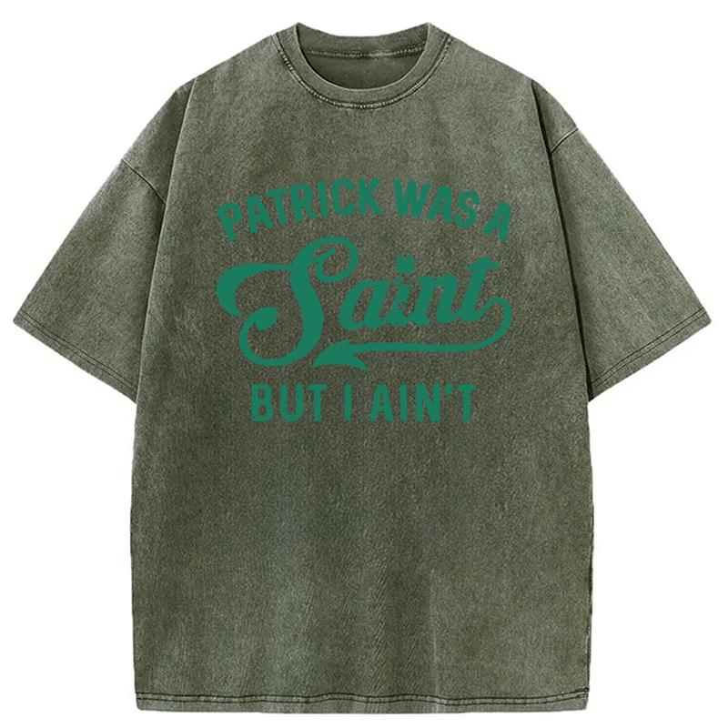 Patrick Was A Saint But I Ain't Washed T-Shirt - Vintage Washed Apparel by VanceMade
