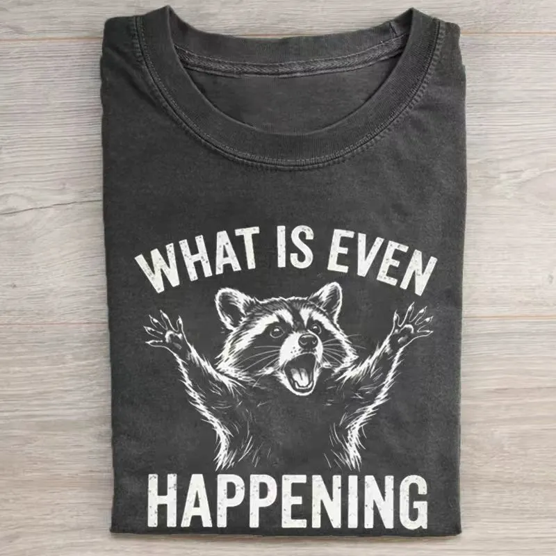 What Is Even Happening Raccoon T-shirt