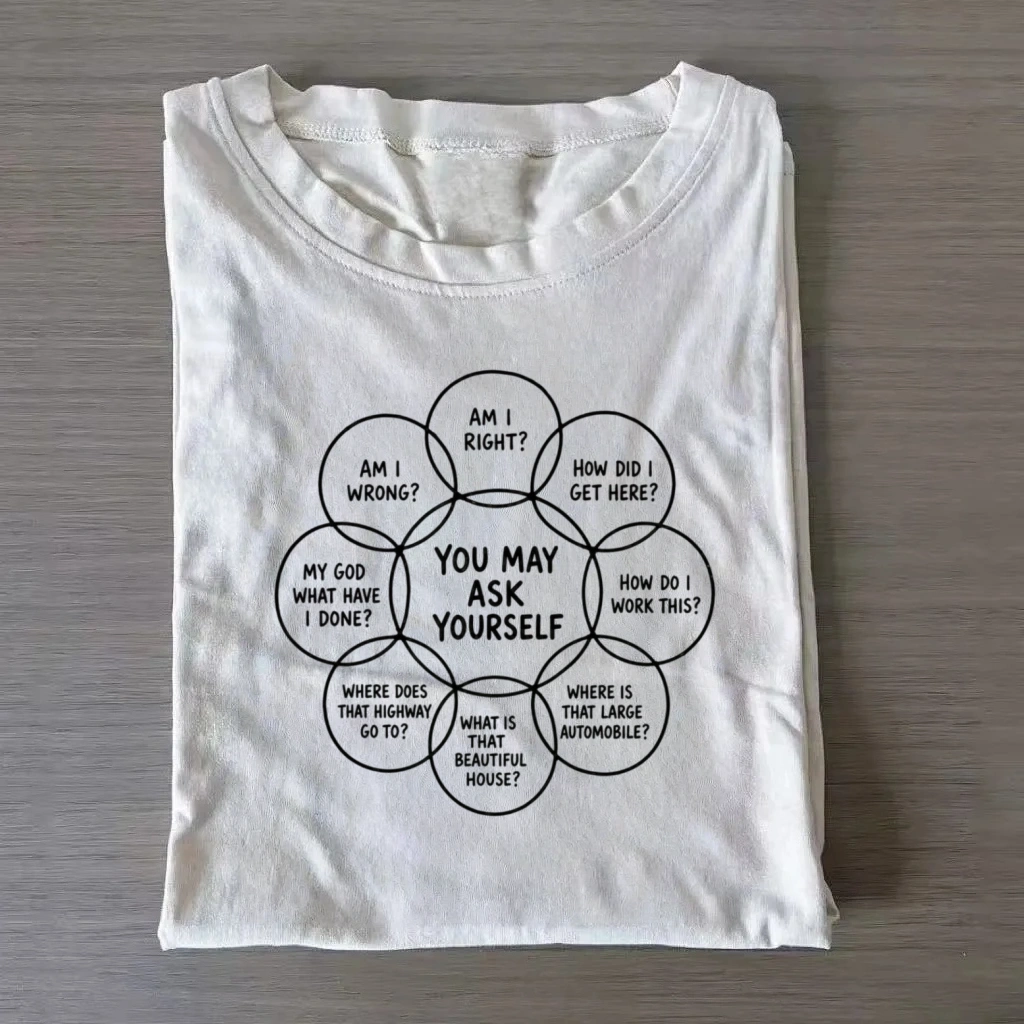 You May Ask Yourself T-Shirt