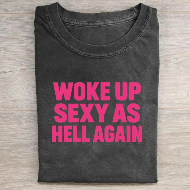Woke Up Sexy As Hell Again T-Shirt