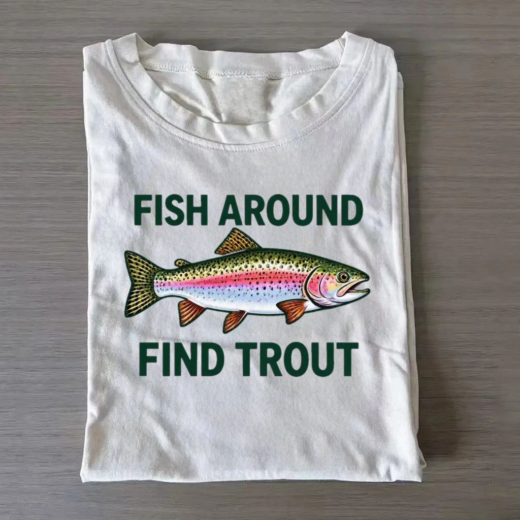 Fish Around Find Trout T-Shirt