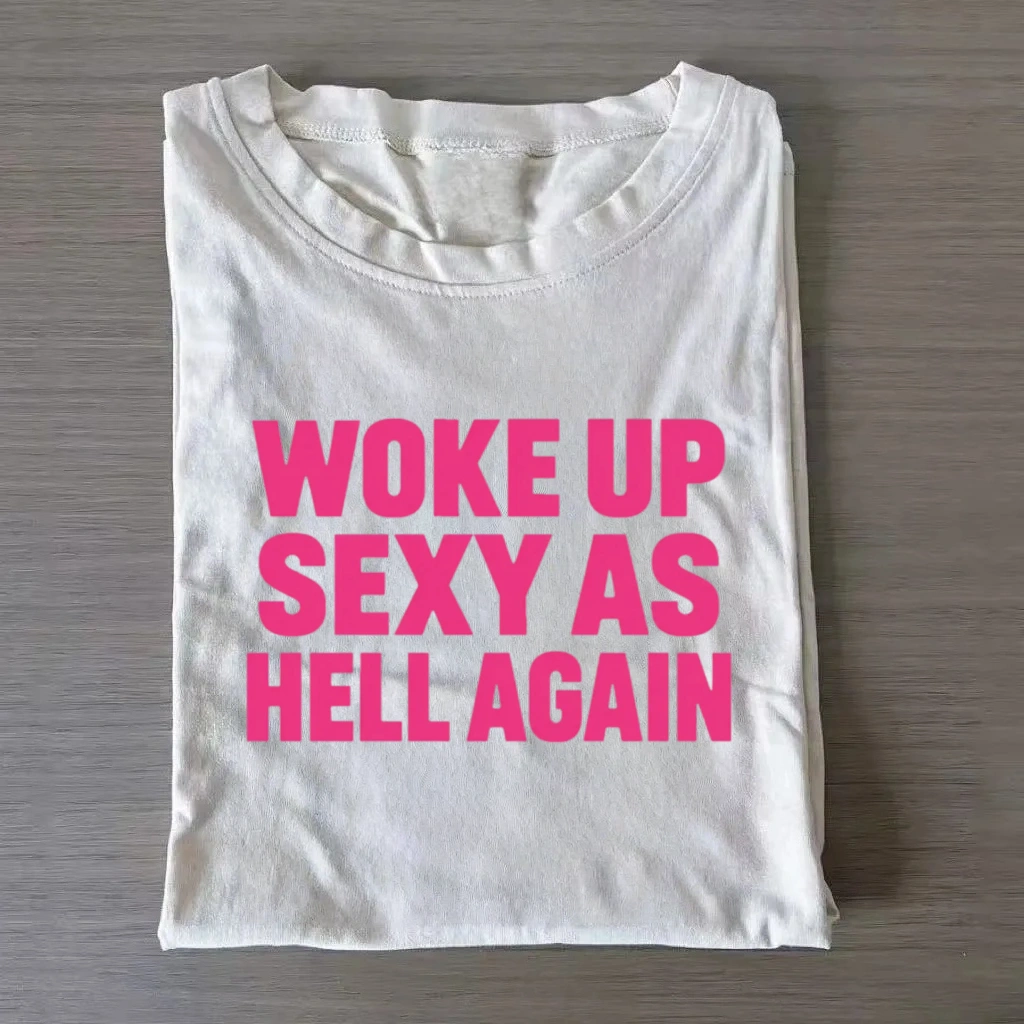 Woke Up Sexy As Hell Again T-Shirt
