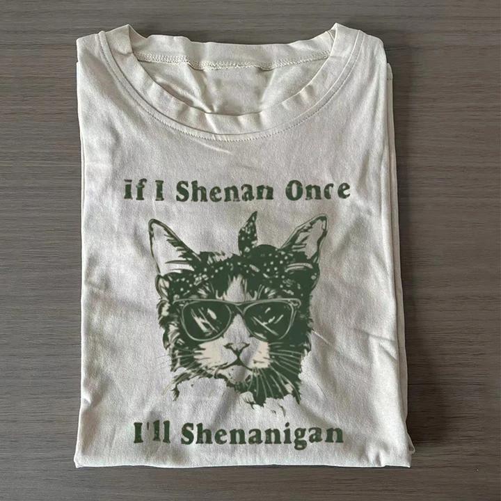 ShawnCraft® Official: If I Shenan Once I'll Shenanigan T-shirt - Premium Breathable Cotton Apparel