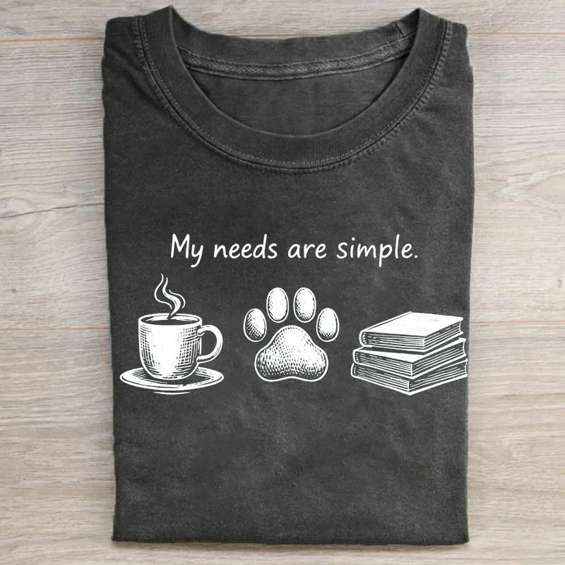 My Needs are Simple T-shirt