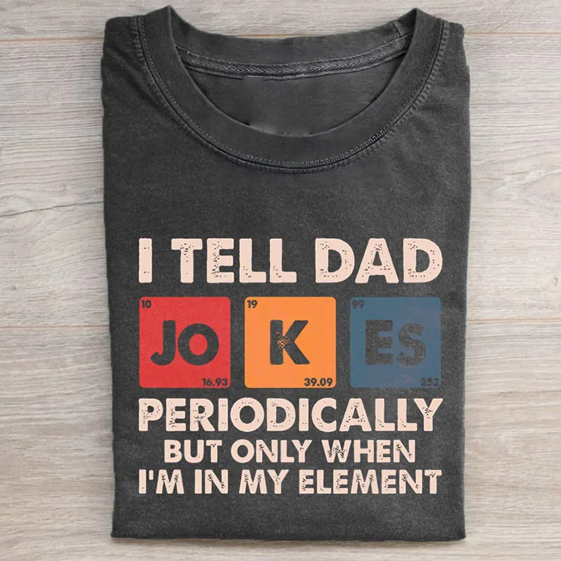 ShawnCraft® Official: I Tell Dad Jokes Periodically But Only When I'm In My Element T-shirt - Premium Breathable Cotton Apparel
