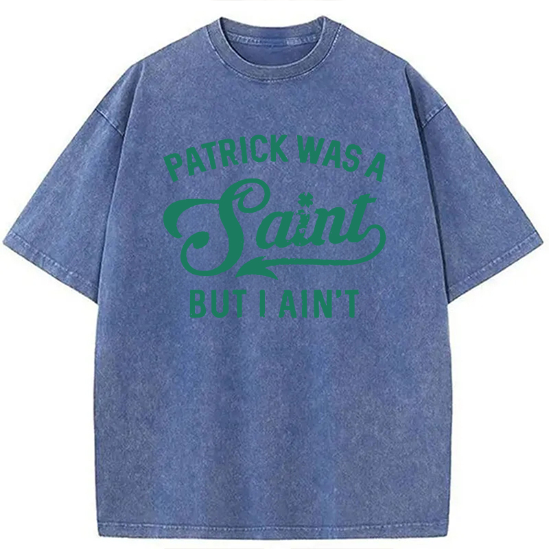 Patrick Was A Saint But I Ain't Washed T-Shirt - Vintage Washed Apparel by VanceMade