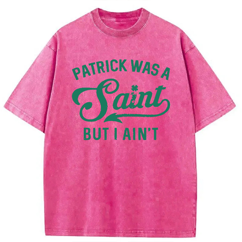 Patrick Was A Saint But I Ain't Washed T-Shirt - Vintage Washed Apparel by VanceMade