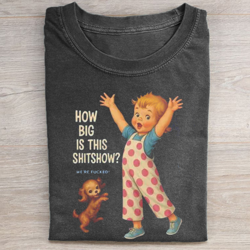 How Big Is This Shitshow T-shirt - Vintage Washed Apparel by VanceMade