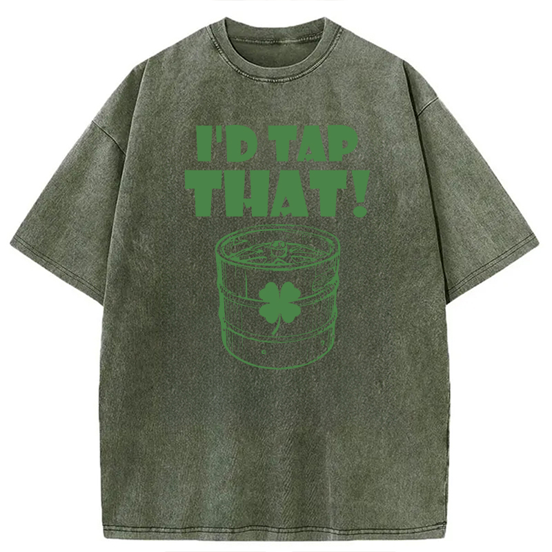 I'd Tap That Funny Beer St. Patrick's Day Washed T-Shirt - Vintage Washed Apparel by VanceMade