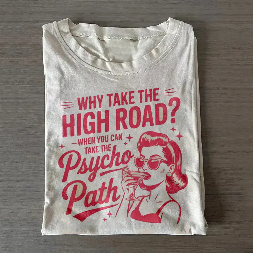 Why Take The High Road When You Can Take The Psycho Path T-Shirt - Vintage Washed Apparel by VanceMade