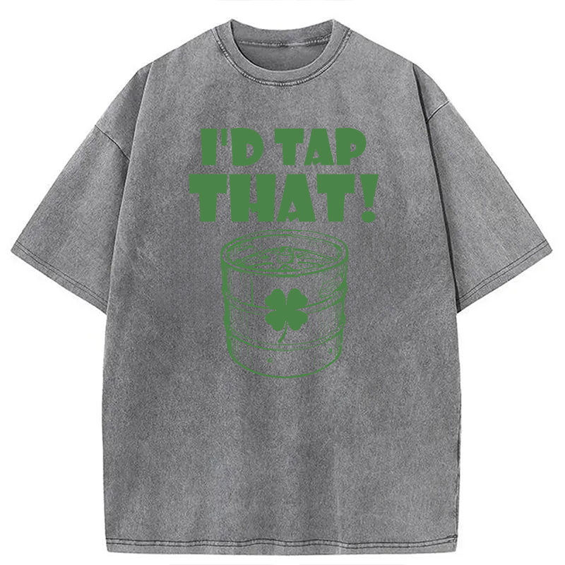 I'd Tap That Funny Beer St. Patrick's Day Washed T-Shirt - Vintage Washed Apparel by VanceMade