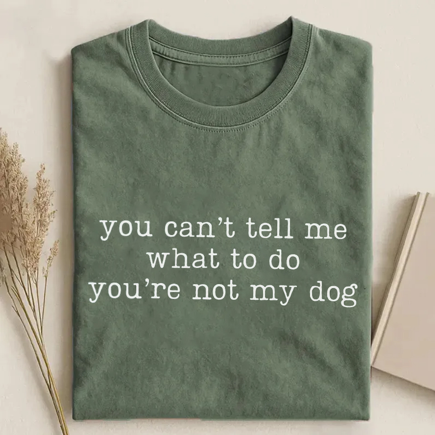 You Can't Tell Me What To Do You're Not My Dog T-shirt - Vintage Washed Apparel by VanceMade