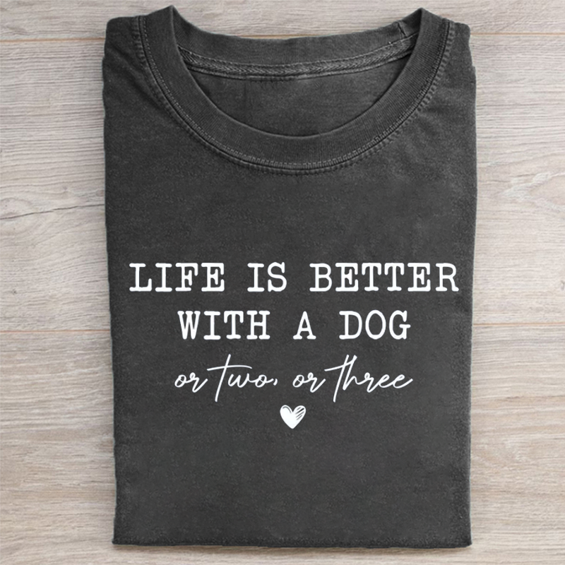 Life Is Better With a Dog Or Two Or Three T-shirt-Vance