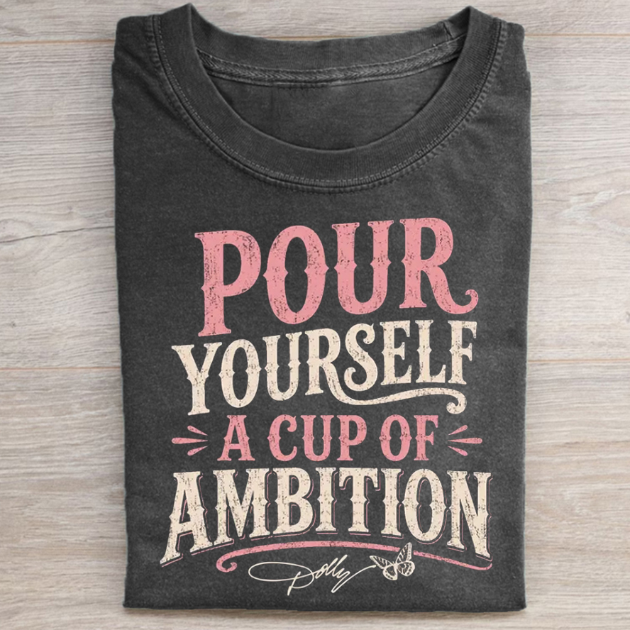Pour Yourself a Cup of Ambition T-shirt