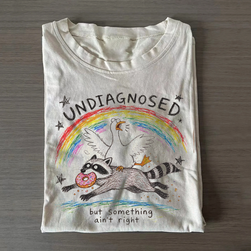 Undiagnosed But Something Ain't Right T-shirt