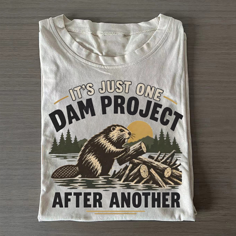 It's Just One Dam Project After Another T-shirt