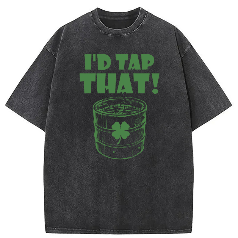 I'd Tap That Funny Beer St. Patrick's Day Washed T-Shirt - Vintage Washed Apparel by VanceMade