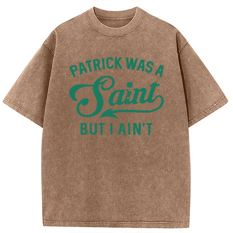 Patrick Was A Saint But I Ain't Washed T-Shirt - Vintage Washed Apparel by VanceMade