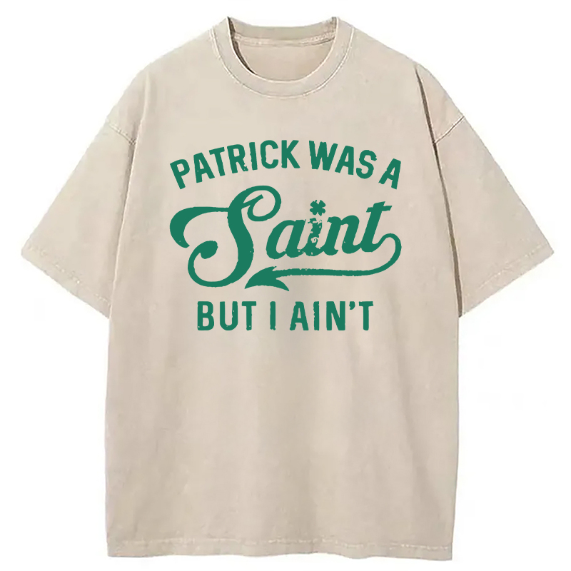 Patrick Was A Saint But I Ain't Washed T-Shirt - Vintage Washed Apparel by VanceMade