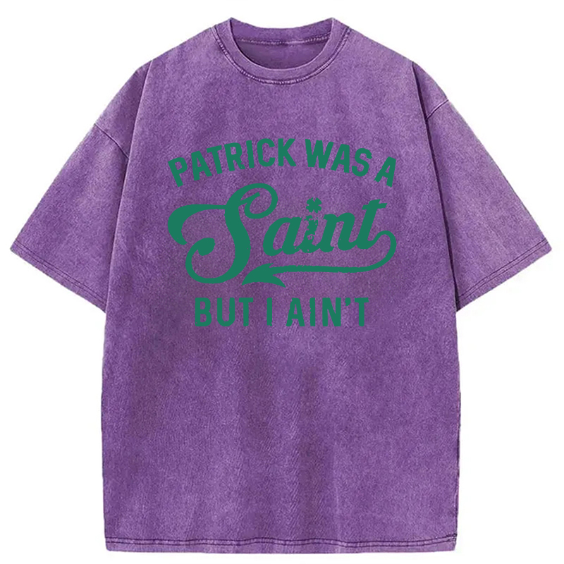 Patrick Was A Saint But I Ain't Washed T-Shirt - Vintage Washed Apparel by VanceMade
