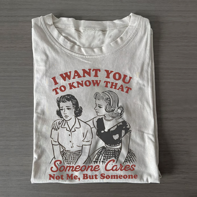I Want You To Know That Someone Cares T-shirt - Vintage Washed Apparel by VanceMade