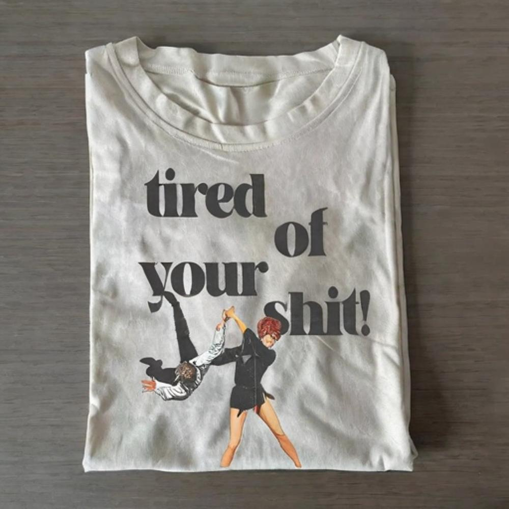Tired of your shit Funny Shirt - Vintage Washed Apparel by VanceMade