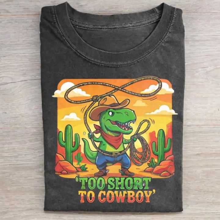 Too Short To Cowboy Funny Shirt - Vintage Washed Apparel by VanceMade