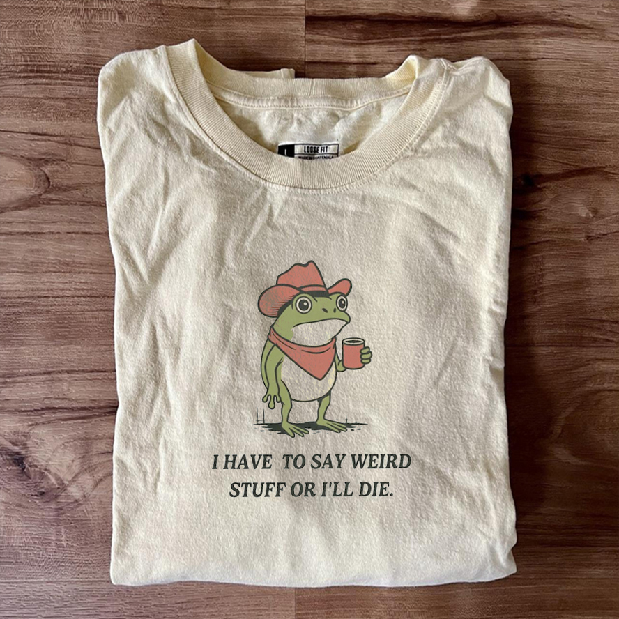 I Have To Say Weird Stuff Or I Will Die Frog Shirt Vintage Washed DTG Graphic Tee | ZalleStudio