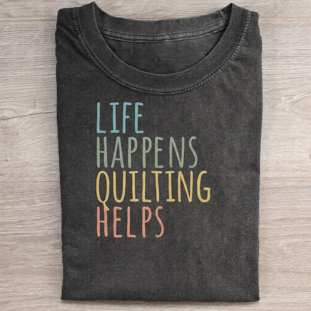 life happens quilting helps T-Shirt
