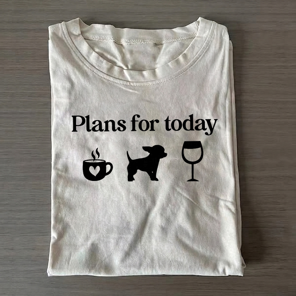 Plans For Today Chihuahua T-Shirt