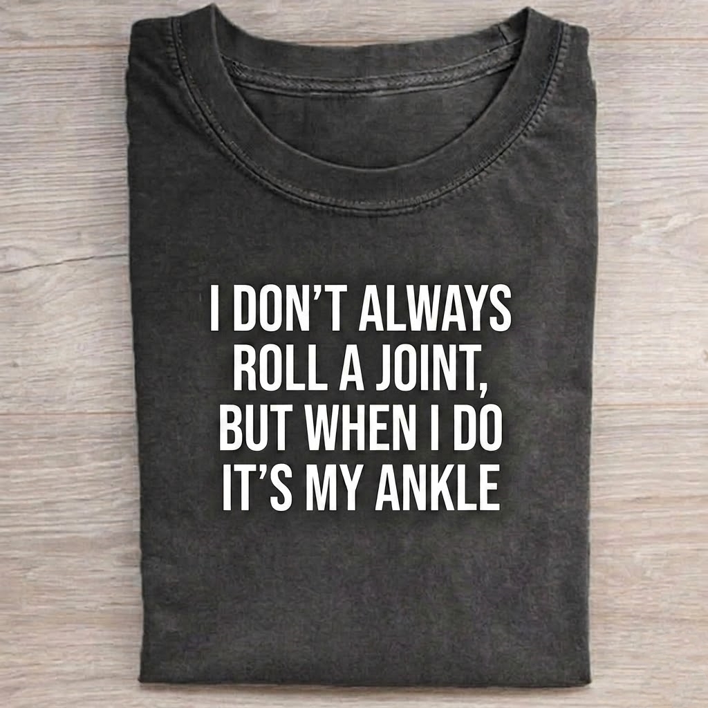 I Don't Always Roll A Joint...  T-shirt