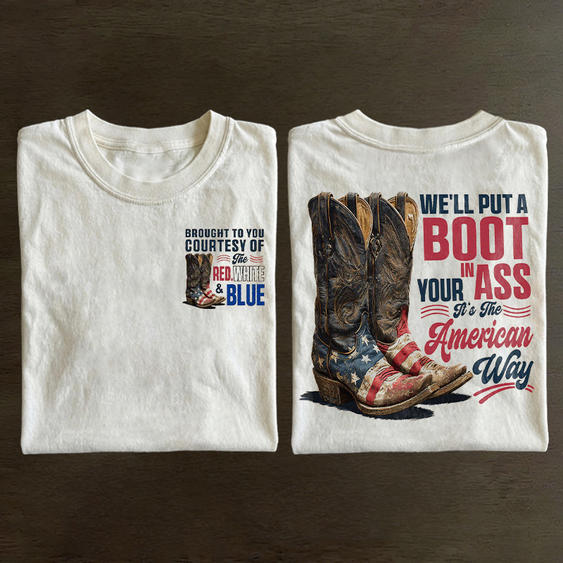 We'll Put A Boot In Your Ass It's The American Way T-shirt Vintage Washed DTG Graphic Tee | ZalleStudio