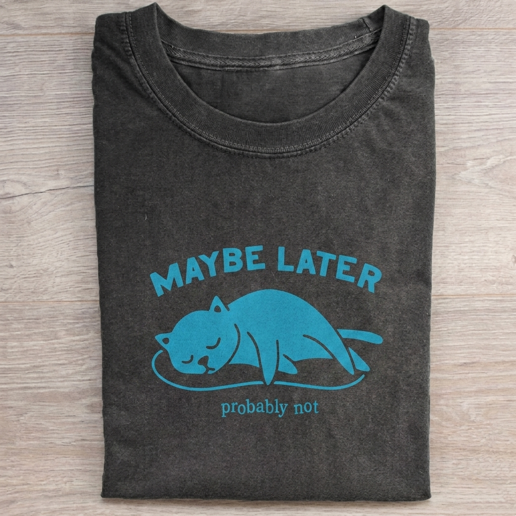 Maybe Later Cat  T-shirt