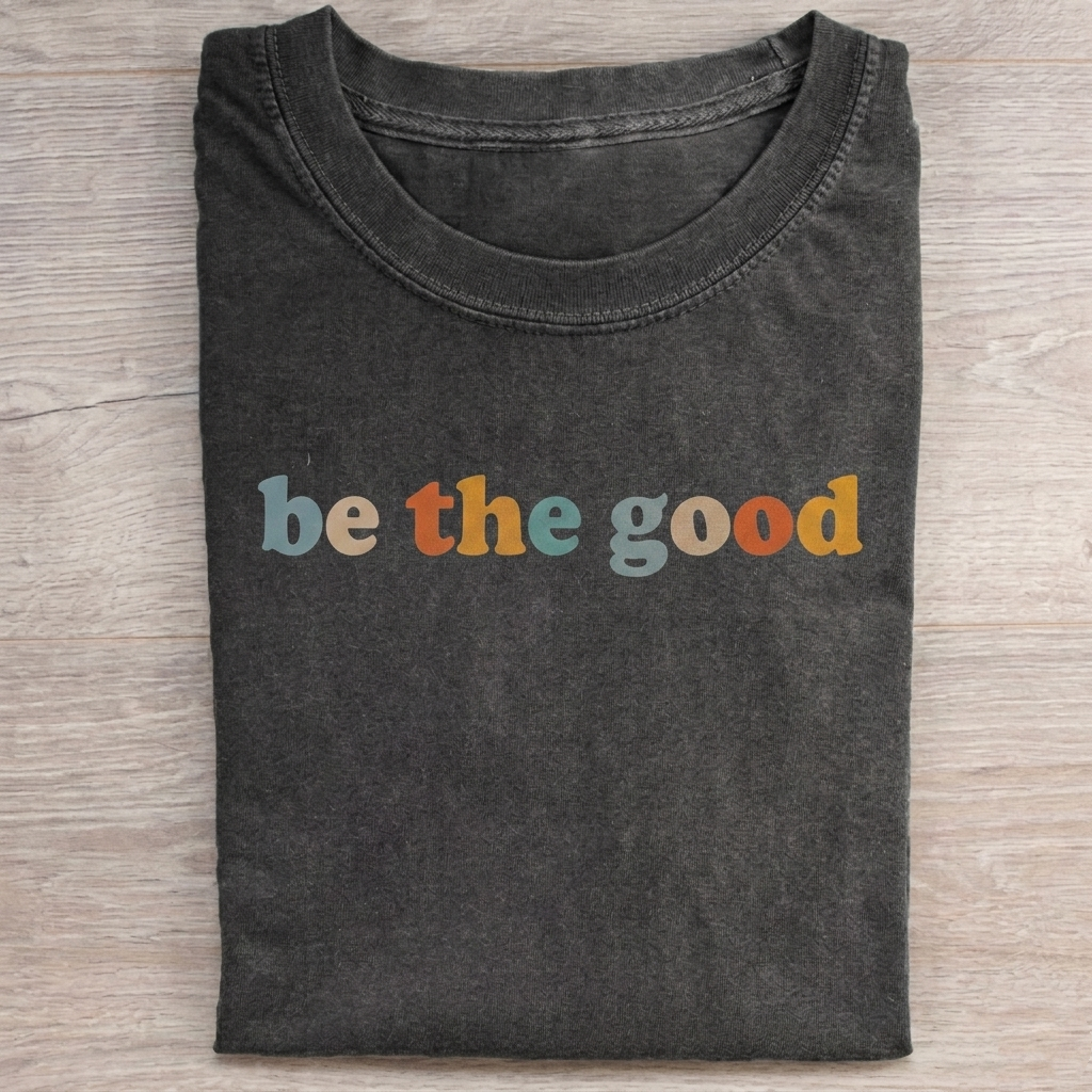 “Be The Good” T-shirt