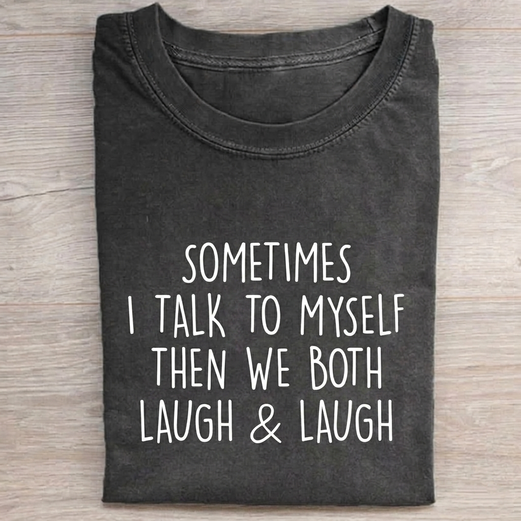 Sometimes I Talk To Myself…T-shirt
