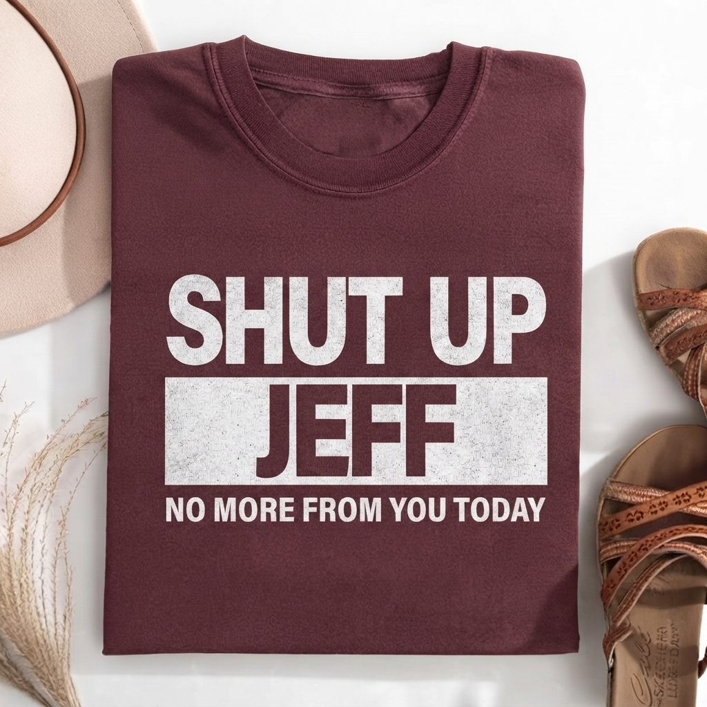 Shut Up Jeff T-shirt