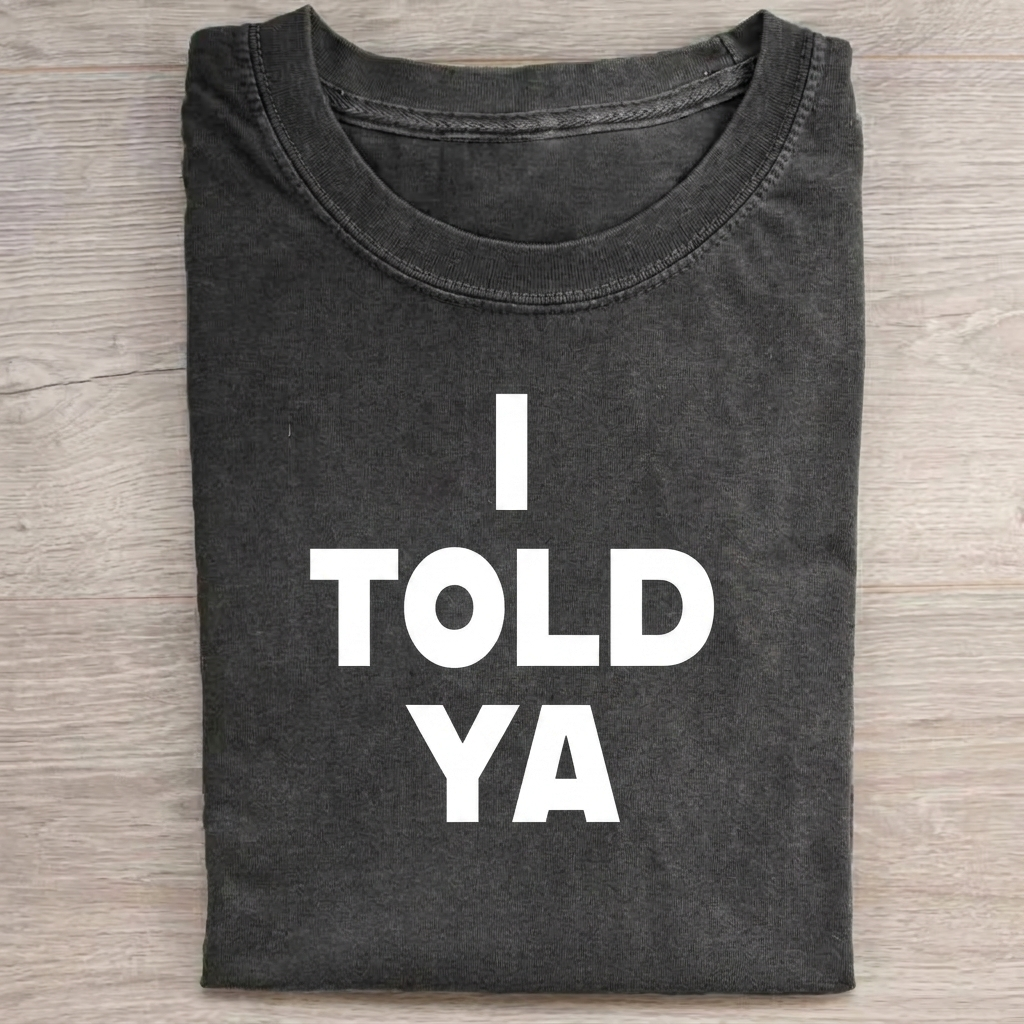 I Told Ya T-shirt