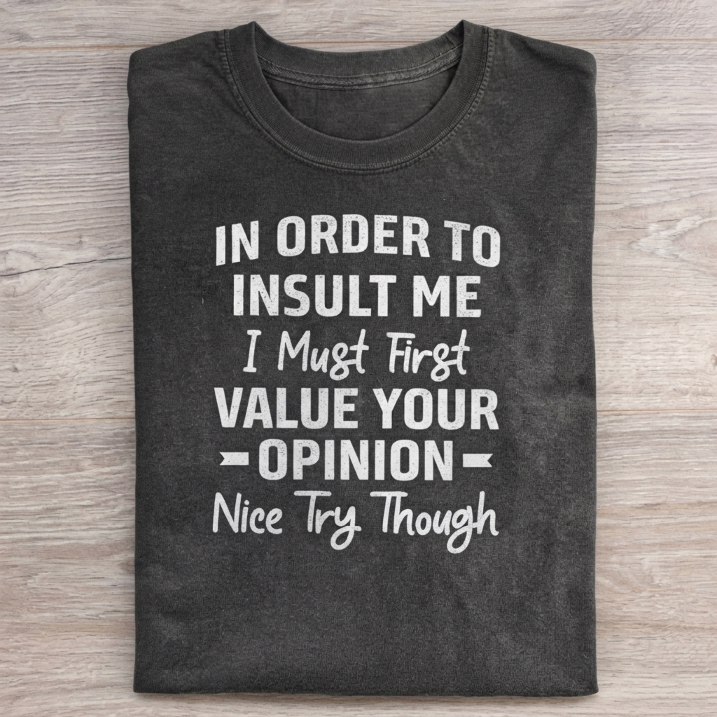 IN ORDER TO INSULT ME... T-shirt