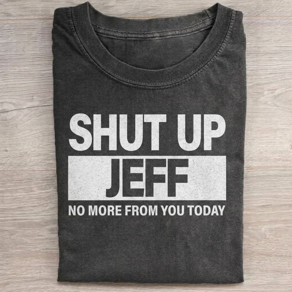 Shut Up Jeff T-shirt