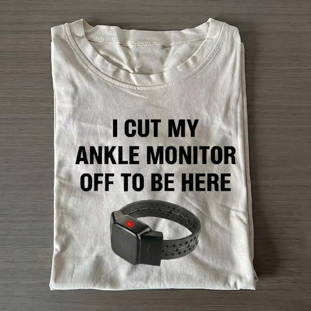 I Cut My Ankle Monitor Off T-shirt