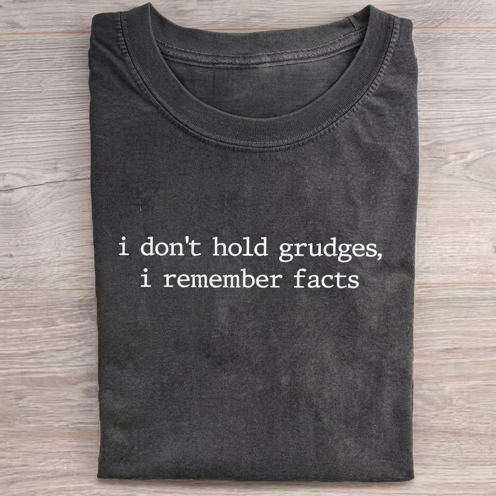 I Don't Hold Grudges,I Remember Facts T-shirt
