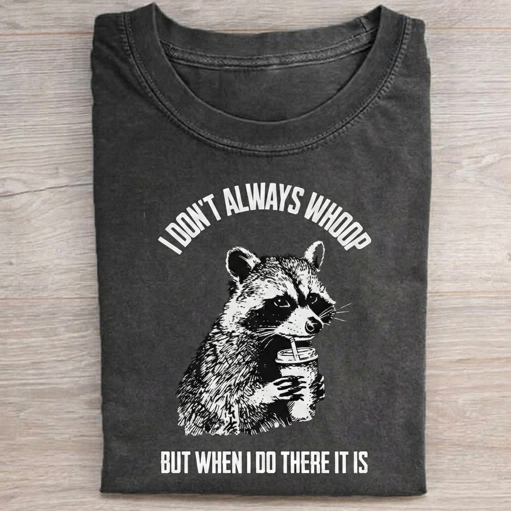I Don't Always Whoop Funny Racoon T Shirt  Vintage Washed DTG Graphic Tee | ZalleStudio