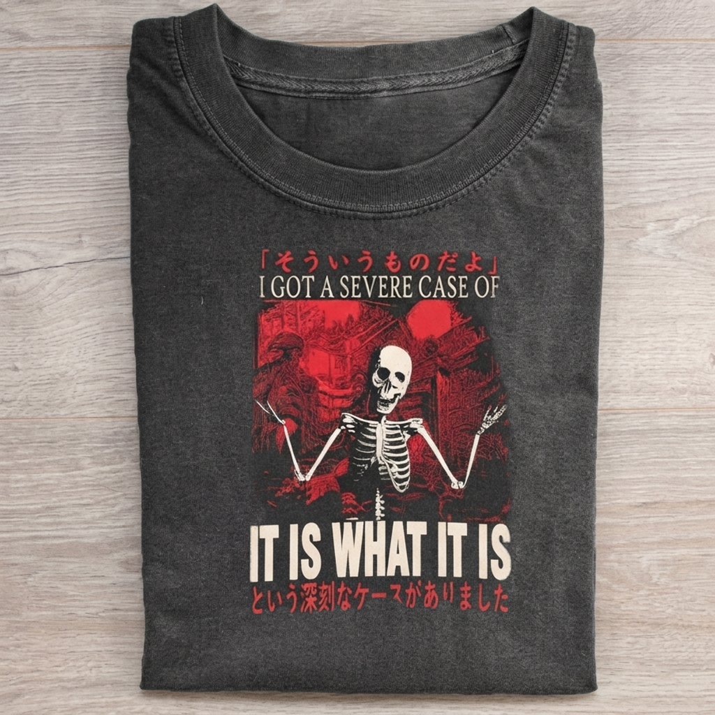 I Got A Severe Case Of It Is What It Is T-Shirt