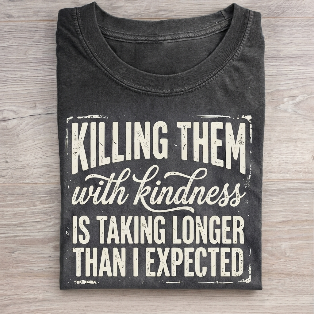 Killing Them With Kindness T-Shirt
