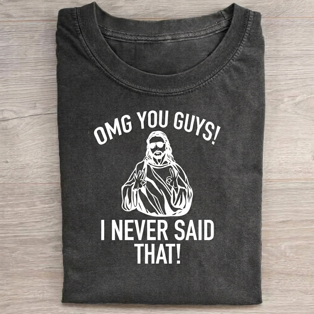Omg You Guys I Never Said That T-shirt